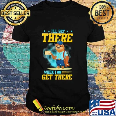 I’ll Get There When I Get There Sloth Postal Worker Shirt