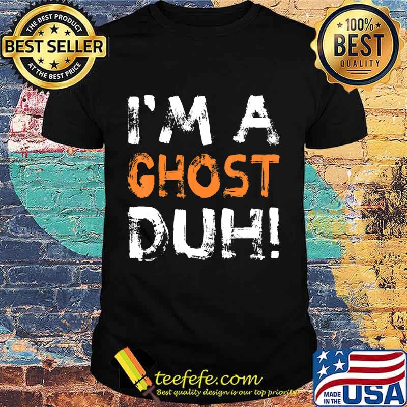 Im A Ghost Duh Halloween Costume Scary T-Shirt