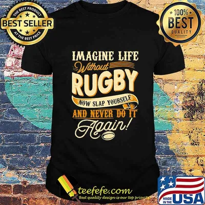 Imagine life without rugby now slap yourself and never do it again 2020 shirt