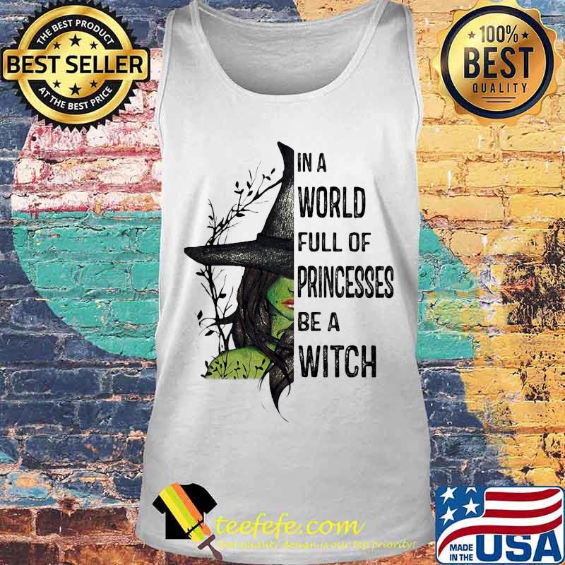 In A World Full Of Princesses Be A Witch Halloween Shirt Tank top In A World Full Of Princesses Be A Witch Halloween Shirt Tank top