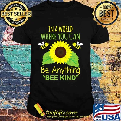 In A World Where You Can Be Anything Bee Kind T-Shirt