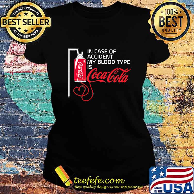 In case of accident my blood type is coca cola s Ladies tee In case of accident my blood type is coca cola s Ladies tee