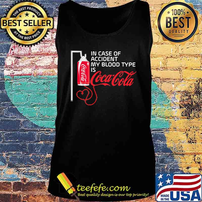 In case of accident my blood type is coca cola s Tank top In case of accident my blood type is coca cola s Tank top