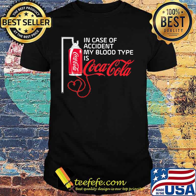 In case of accident my blood type is coca cola shirt In case of accident my blood type is coca cola shirt