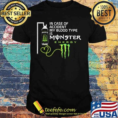 In case of accident my blood type is monster energy shirt