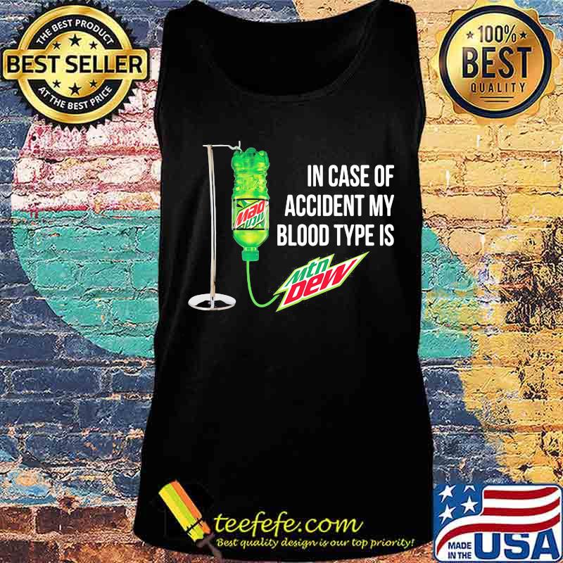 In case of accident my blood type is mtn dew s Tank top In case of accident my blood type is mtn dew s Tank top