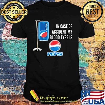 In case of accident my blood type is pepsi shirt