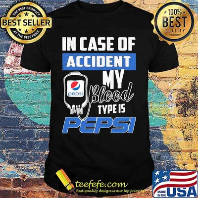 In case of accident my blood type is pepsi shirt