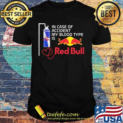 In case of accident my blood type is red bull shirt