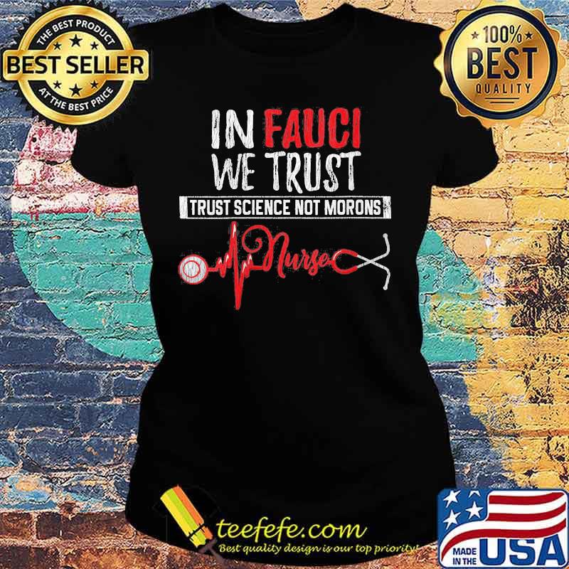In fauci we trust trust science not morons nurse stethoscope s Ladies tee In fauci we trust trust science not morons nurse stethoscope s Ladies tee