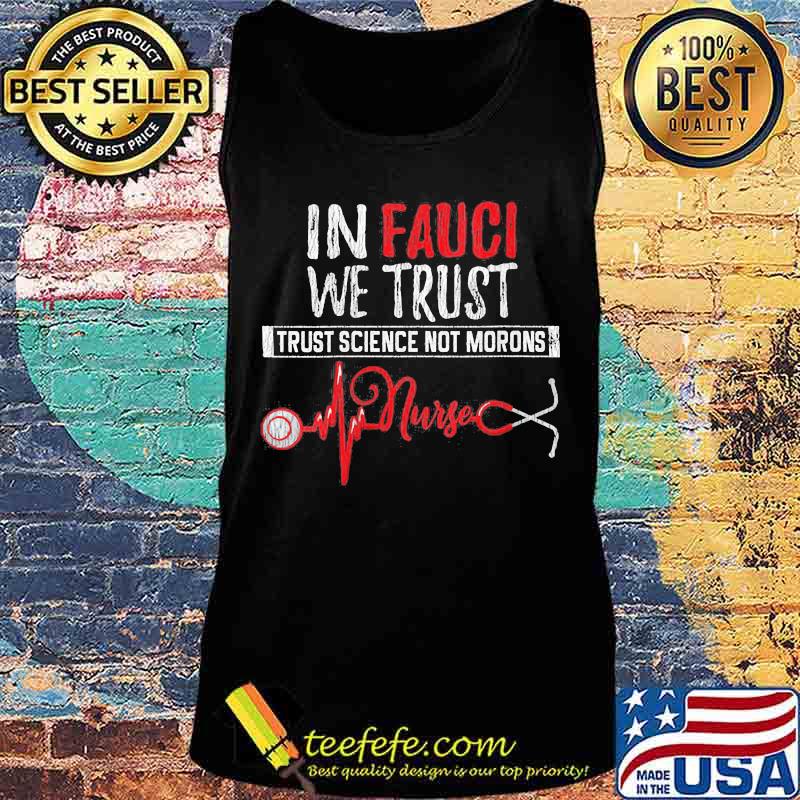 In fauci we trust trust science not morons nurse stethoscope s Tank top In fauci we trust trust science not morons nurse stethoscope s Tank top