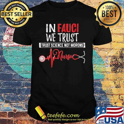 In fauci we trust trust science not morons nurse stethoscope shirt