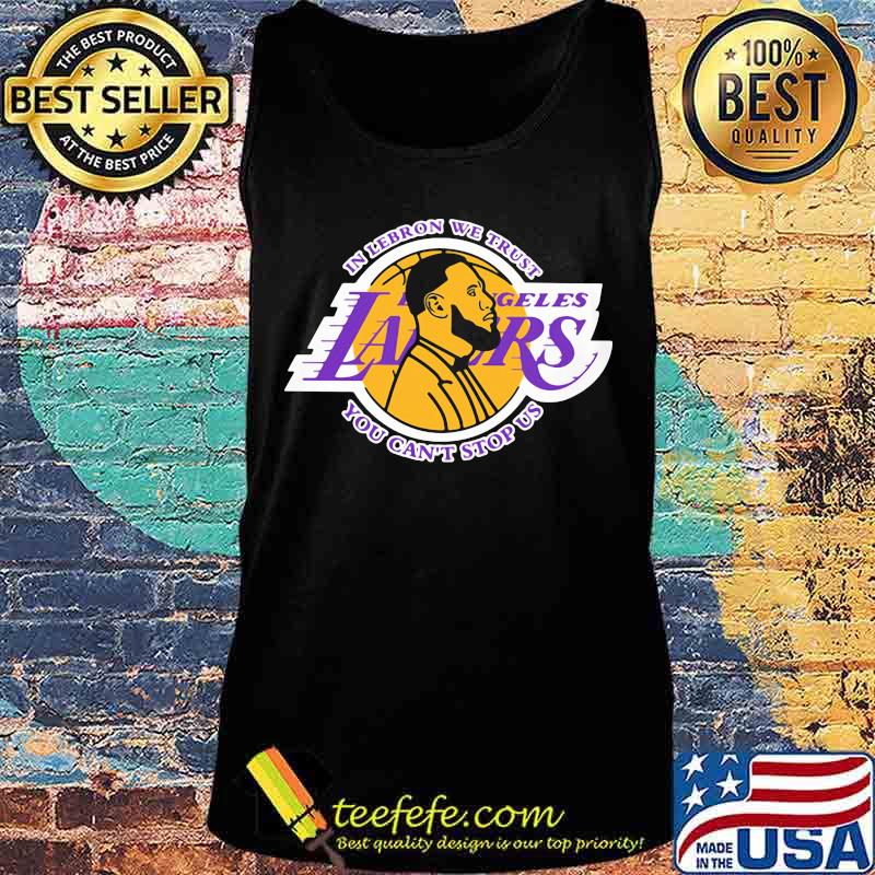 In lebron we trust los angeles lakers you can't stop us s Tank top In lebron we trust los angeles lakers you can't stop us s Tank top