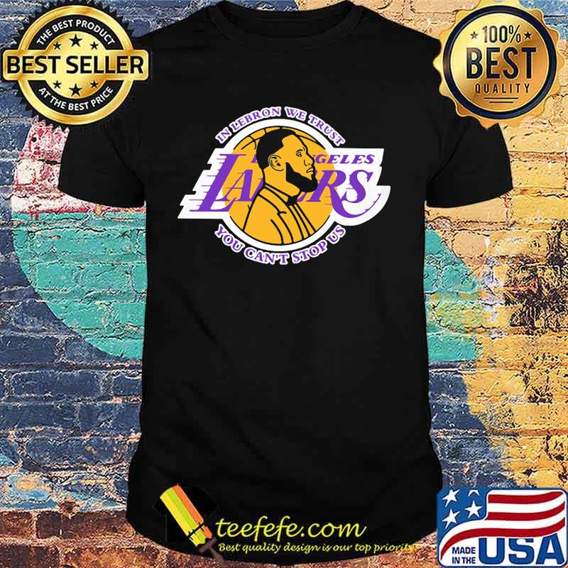 In lebron we trust los angeles lakers you can't stop us shirt In lebron we trust los angeles lakers you can't stop us shirt