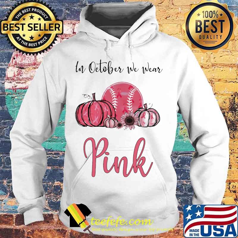 IN OCTOBER WE WEAR PINK BREAST CANCER AWARENESS PUMPKIN BASEBALL SHIRT Hoodie IN OCTOBER WE WEAR PINK BREAST CANCER AWARENESS PUMPKIN BASEBALL SHIRT Hoodie