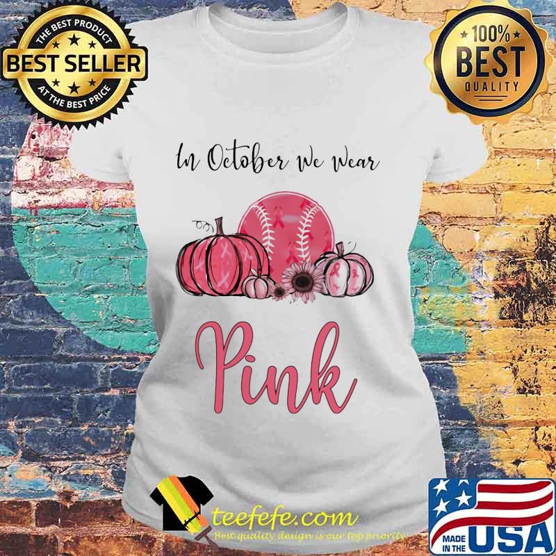 IN OCTOBER WE WEAR PINK BREAST CANCER AWARENESS PUMPKIN BASEBALL SHIRT Laides tee IN OCTOBER WE WEAR PINK BREAST CANCER AWARENESS PUMPKIN BASEBALL SHIRT Laides tee