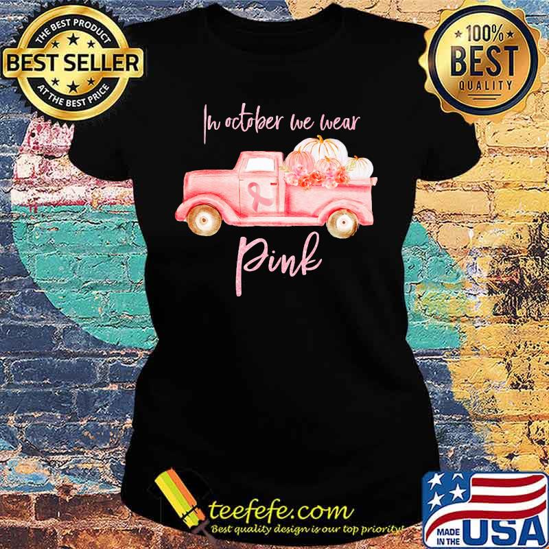 In october we wear pink cancer awareness s Ladies tee In october we wear pink cancer awareness s Ladies tee