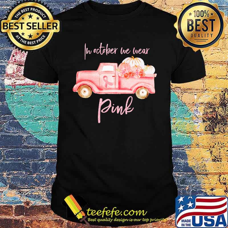 In october we wear pink cancer awareness shirt In october we wear pink cancer awareness shirt