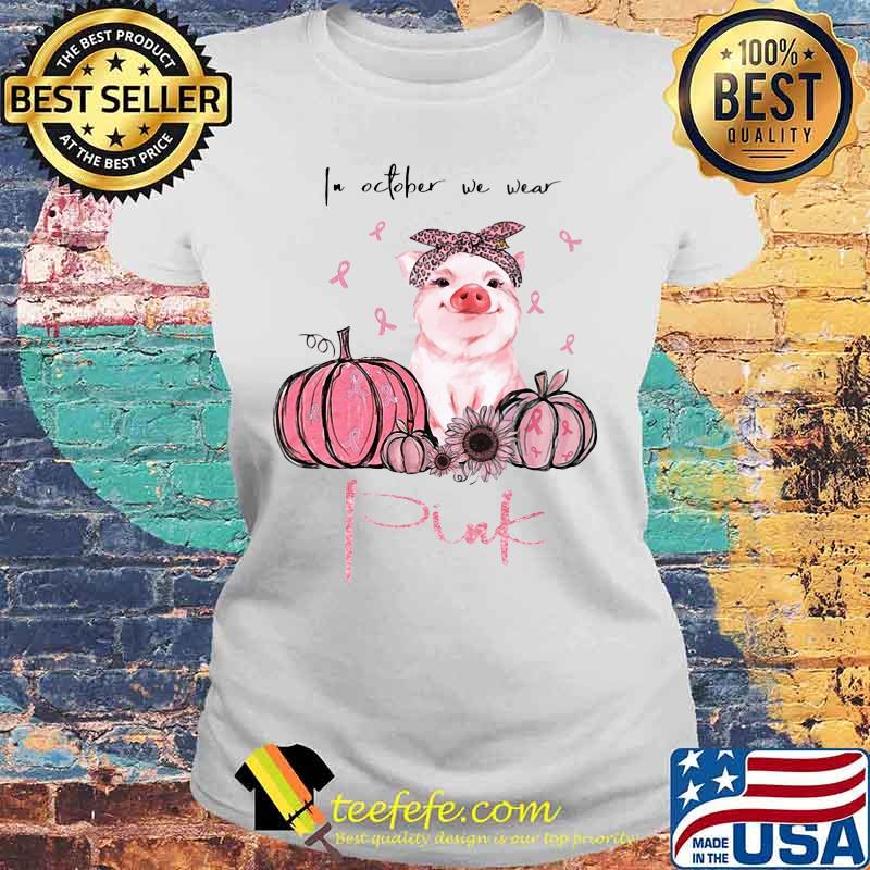 IN OCTOBER WE WEAR PINK PUMPKIN PIG SUNFLOWER SHIRT Laides tee IN OCTOBER WE WEAR PINK PUMPKIN PIG SUNFLOWER SHIRT Laides tee