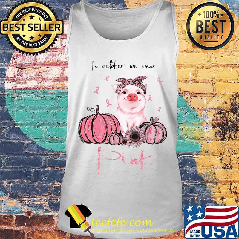 IN OCTOBER WE WEAR PINK PUMPKIN PIG SUNFLOWER SHIRT Tank top IN OCTOBER WE WEAR PINK PUMPKIN PIG SUNFLOWER SHIRT Tank top