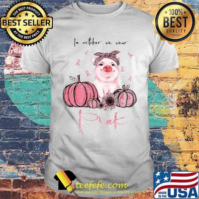 IN OCTOBER WE WEAR PINK PUMPKIN PIG SUNFLOWER SHIRT