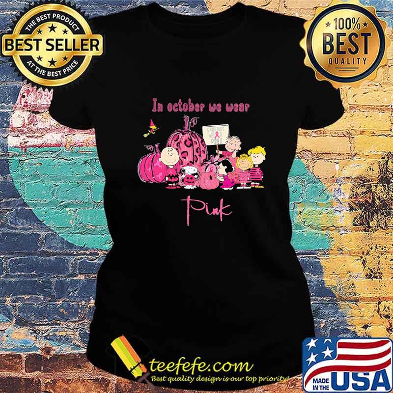 In october we wear pink the peanuts warrior wear pink cancer awareness s Ladies tee In october we wear pink the peanuts warrior wear pink cancer awareness s Ladies tee