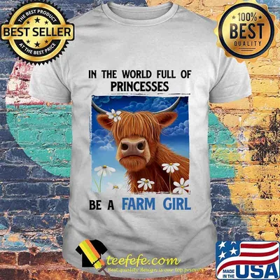 In The World Full Of Princesses Be A Farm Girl Cow Shirt