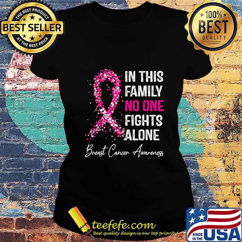 in this family no one fight alone Breast Cancer Awareness T-Shirt Ladies tee in this family no one fight alone Breast Cancer Awareness T-Shirt Ladies tee