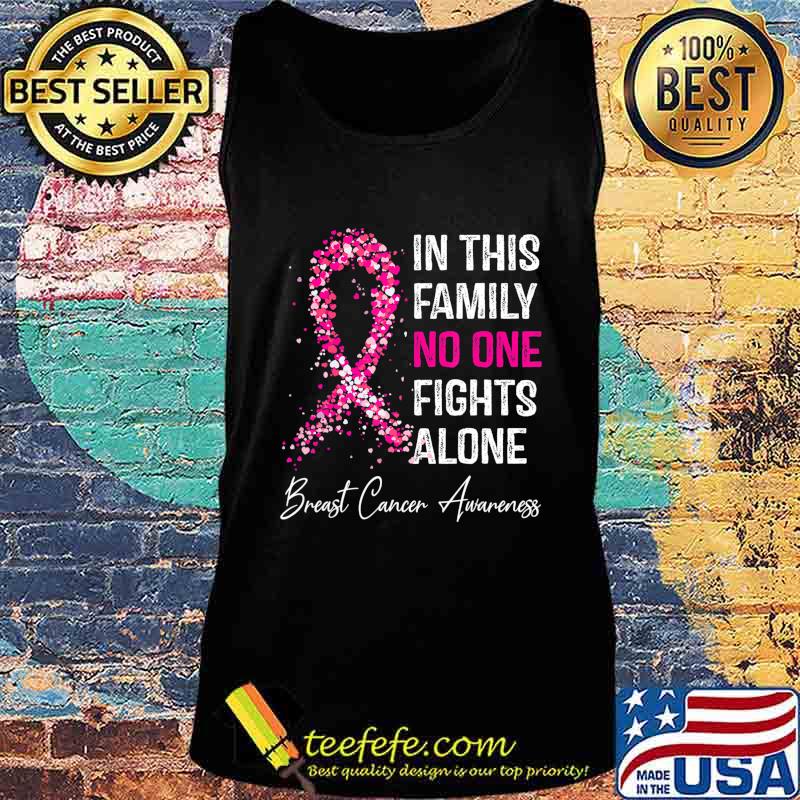 in this family no one fight alone Breast Cancer Awareness T-Shirt Tank top in this family no one fight alone Breast Cancer Awareness T-Shirt Tank top