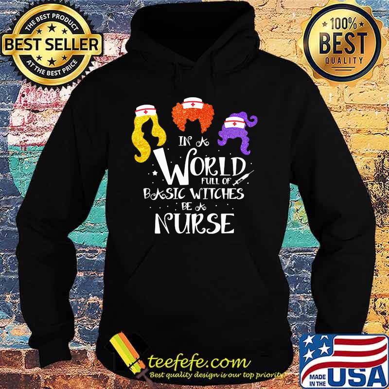 In world full of basic witches be a nurse s Hoodie In world full of basic witches be a nurse s Hoodie