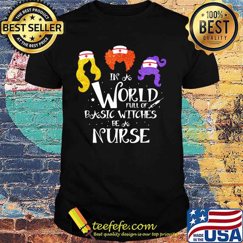 In world full of basic witches be a nurse shirt