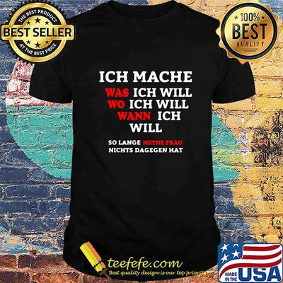 INCH MACHE WAS ICH WILL WO ICH WILL WANN ICH WILL SO LANGE METNE FRAU NICHTS DAGEGEN HAT SHIRT