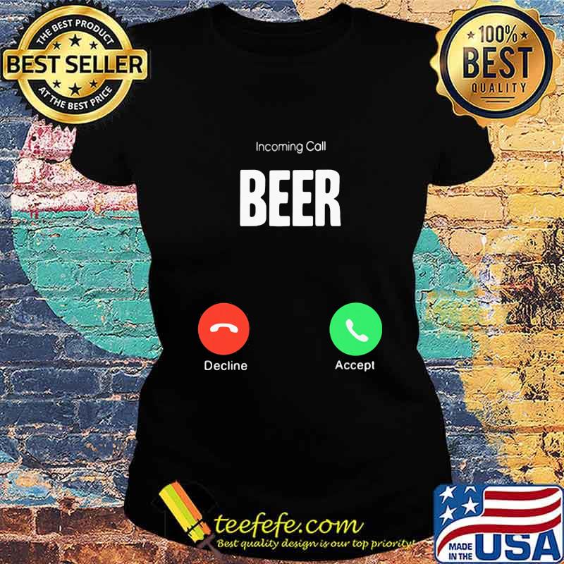 Incoming call beer decline accept s Ladies tee Incoming call beer decline accept s Ladies tee