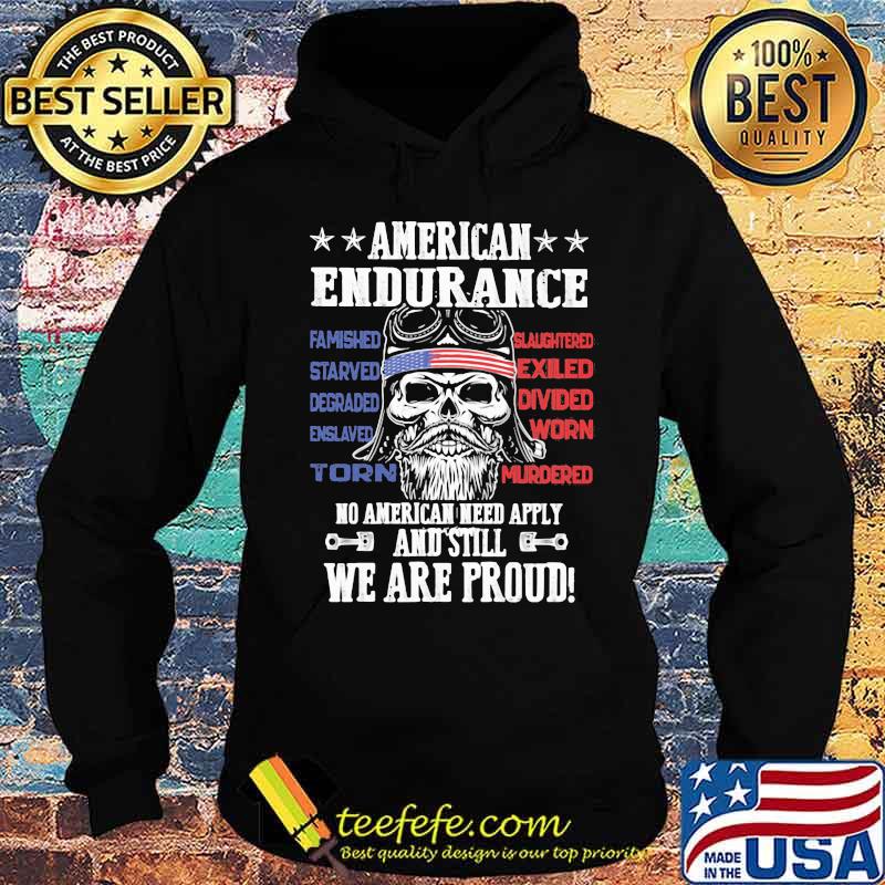 Independence day american endurance no american need apply and still we are proud s Hoodie Independence day american endurance no american need apply and still we are proud s Hoodie