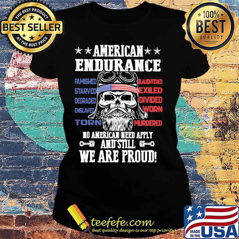 Independence day american endurance no american need apply and still we are proud s Ladies tee Independence day american endurance no american need apply and still we are proud s Ladies tee