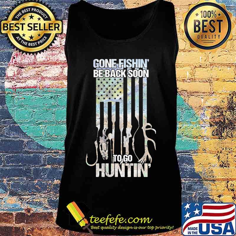 Independence day gone fishin be back soon to go huntin s Tank top Independence day gone fishin be back soon to go huntin s Tank top