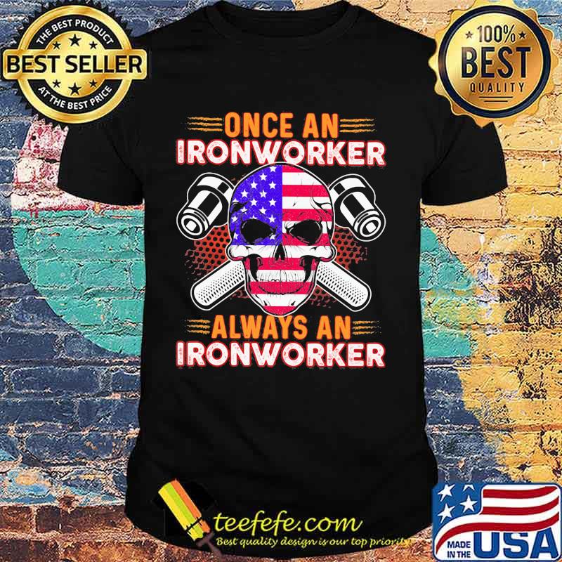 Independence day once an ironworker always an ironworker shirt
