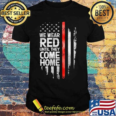 Independence day we wear red until they come home shirt