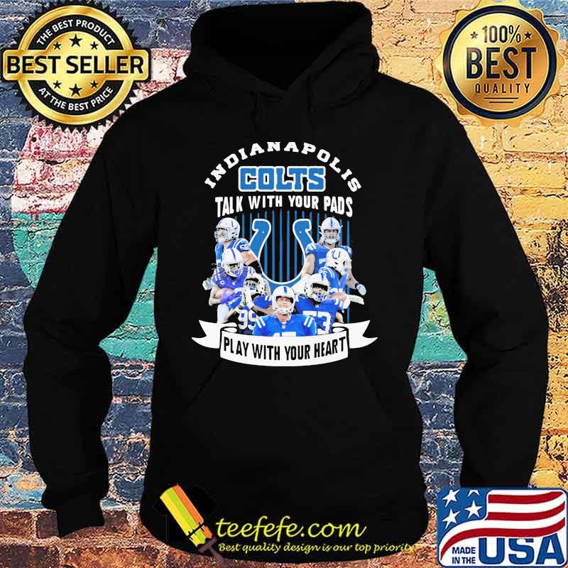 Indianapolis colts talk with your pads play with your heart s Hoodie Indianapolis colts talk with your pads play with your heart s Hoodie