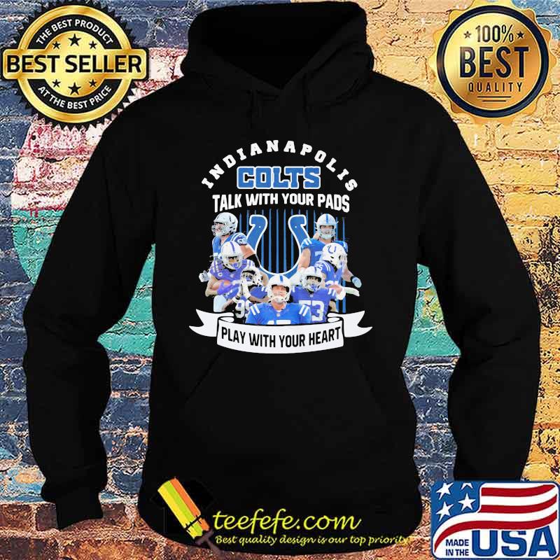 Indianapolis colts talk with your pads play with your heart s Hoodie Indianapolis colts talk with your pads play with your heart s Hoodie