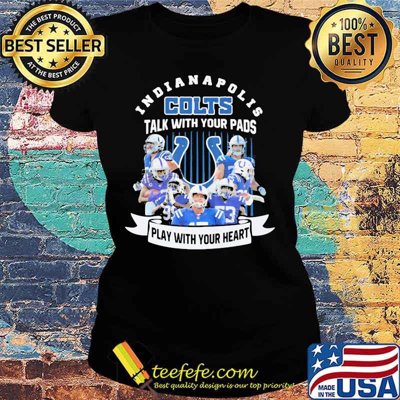 Indianapolis colts talk with your pads play with your heart s Ladies tee Indianapolis colts talk with your pads play with your heart s Ladies tee