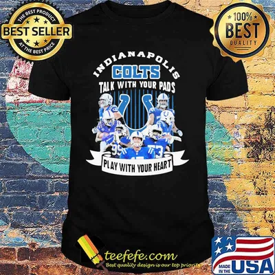 Indianapolis colts talk with your pads play with your heart shirt