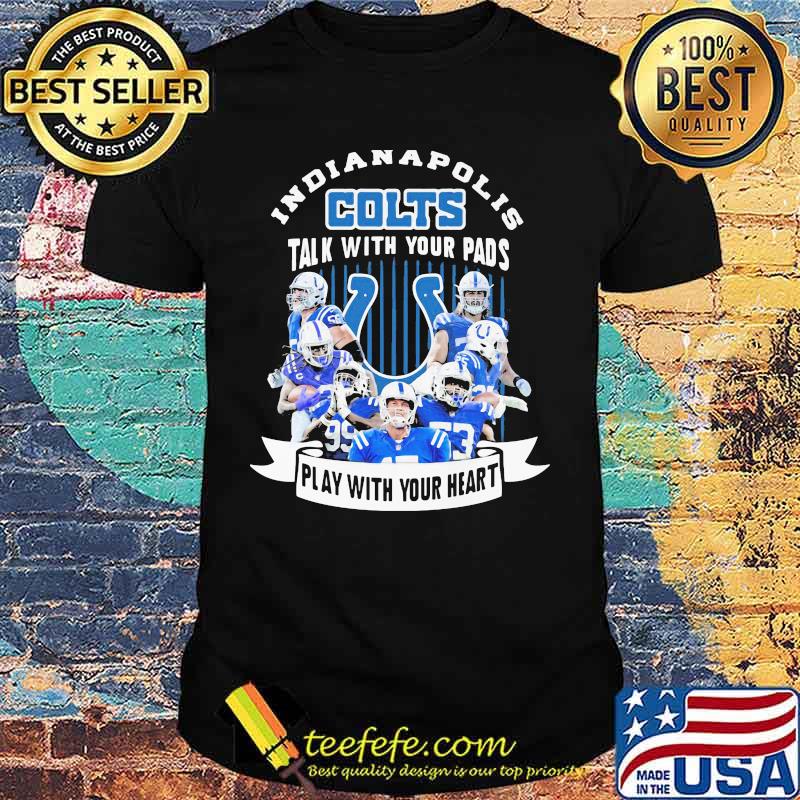 Indianapolis colts talk with your pads play with your heart shirt Indianapolis colts talk with your pads play with your heart shirt