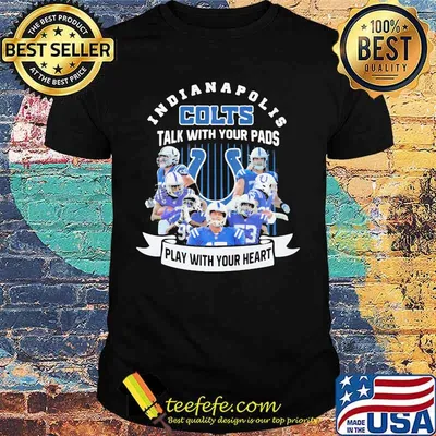 Indianapolis colts talk with your pads play with your heart shirt