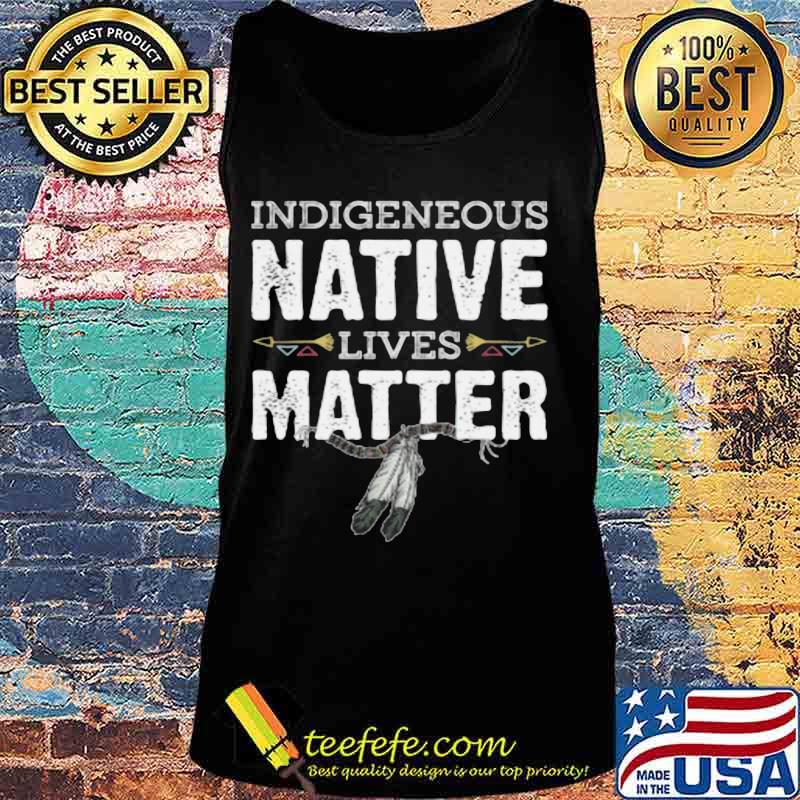 Indigenous native lives matter s Tank top Indigenous native lives matter s Tank top