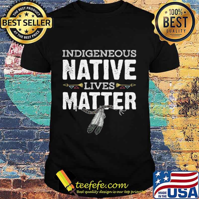 Indigenous native lives matter shirt Indigenous native lives matter shirt