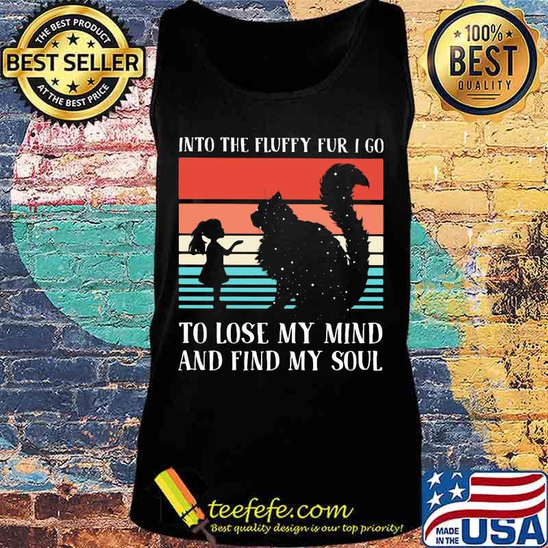 Into the fluffy fur I go to lose my mind and find my soul Vintage retro s Tank top Into the fluffy fur I go to lose my mind and find my soul Vintage retro s Tank top