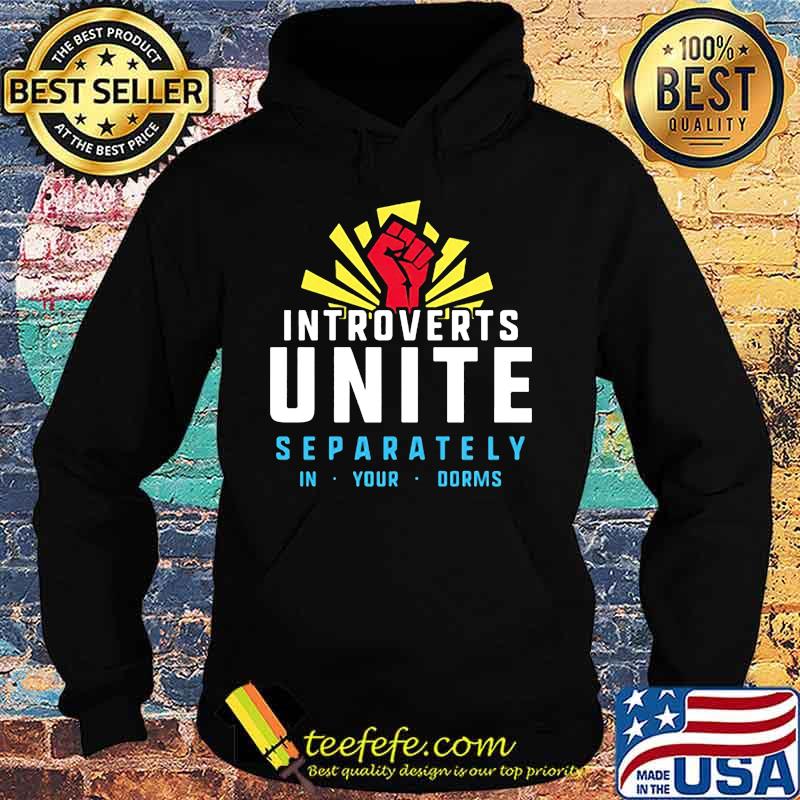 Introverts unite separately in your dorms s Hoodie Introverts unite separately in your dorms s Hoodie
