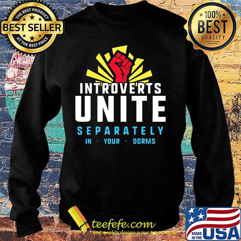 Introverts unite separately in your dorms s Sweater Introverts unite separately in your dorms s Sweater