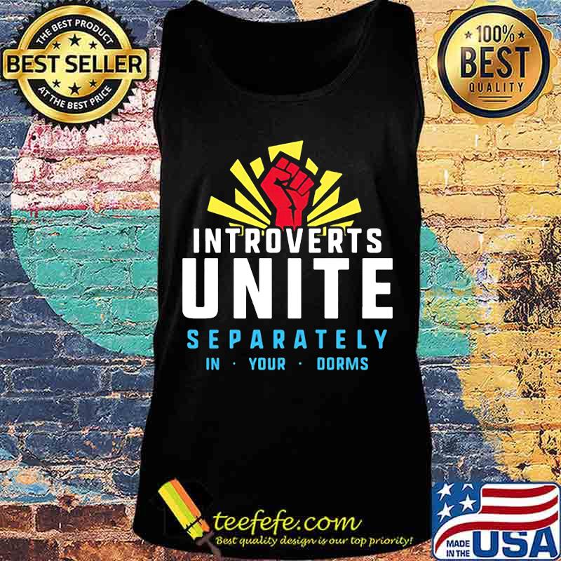 Introverts unite separately in your dorms s Tank top Introverts unite separately in your dorms s Tank top
